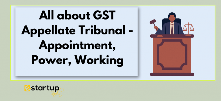 All about GST Appellate Tribunal - Appointment, Power, Working