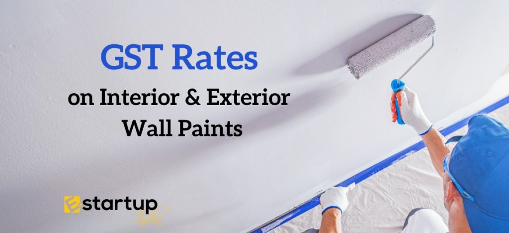 GST rates on Interior & Exterior Wall Paints Archives | E-Startup India