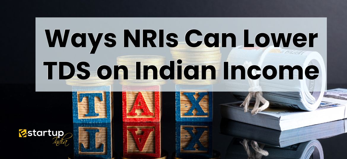 Ways NRIs Can Lower TDS on Indian Income