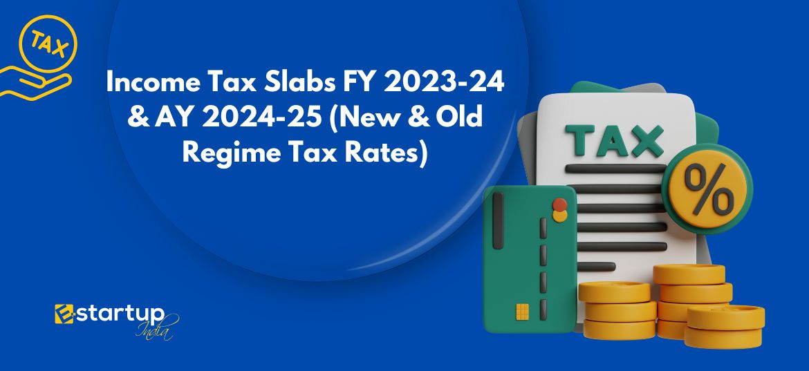 Income Tax Slabs FY 2023-24 & AY 2024-25 (New & Old Regime Tax Rates)