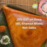 18% GST on Dosa, Idli, Khaman Mixes; Not Sattu