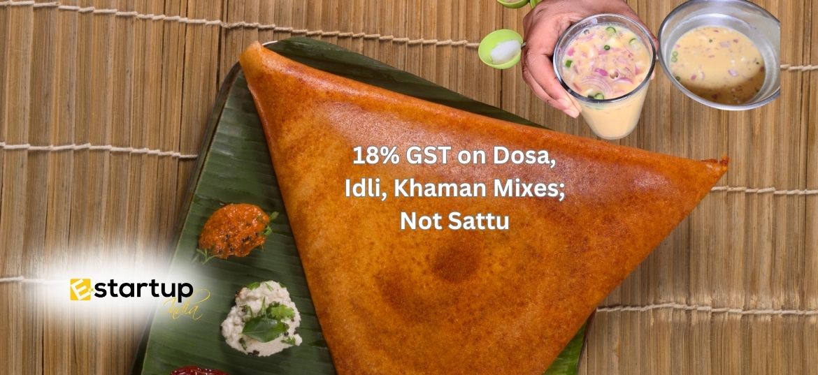 18% GST on Dosa, Idli, Khaman Mixes; Not Sattu