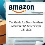 Tax Guide for Non-Resident Amazon FBA Sellers with U.S. LLCs