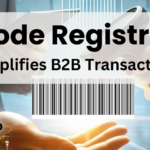 How Barcode Registration Simplifies B2B Transactions