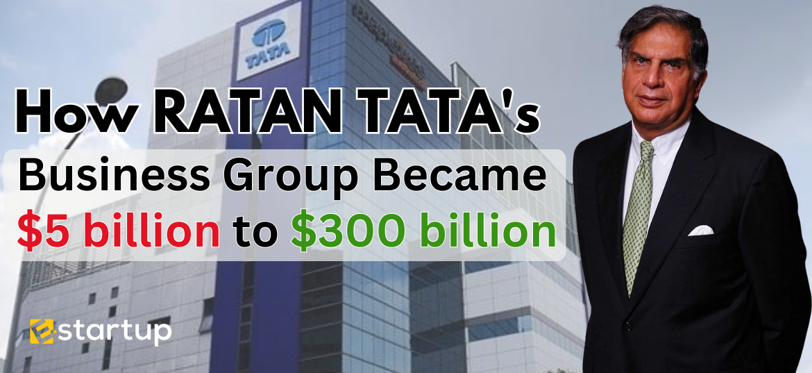 How Ratan tata's business group became $5 billion to $300 billion