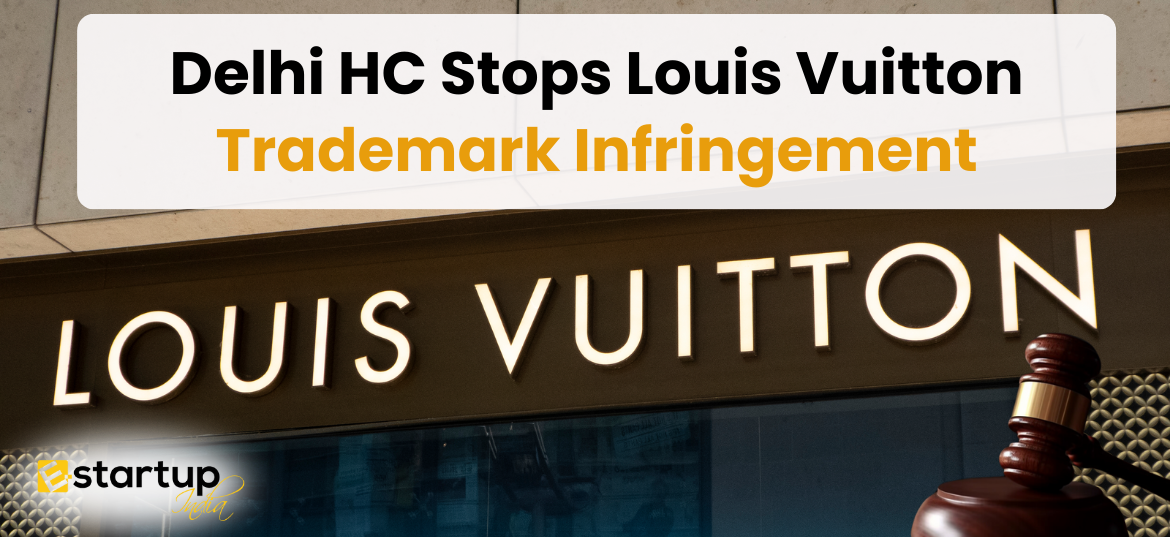 Delhi HC Stops Louis Vuitton Trademark Infringement, Trademark Infringement, Louis Vuitton Trademark Infringement, Louis Vuitton’s Battle Against Counterfeiters, Significance of Trademark Registration: The Louis Vuitton Case