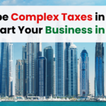 Escape Complex Taxes in India and Start Your Business in Dubai, Business setup in Dubai, Start Business in Dubai