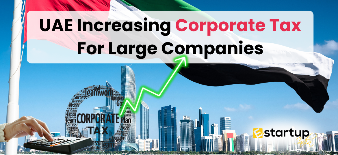 UAE Increasing Corporate Tax For Large Companies, UAE Corporate Tax, new corporate tax for companies in the UAE