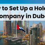 How to Set Up a Holding Company in Dubai