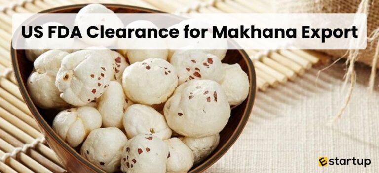 US FDA Clearance for Makhana Export, How to Get US FDA Approval for Exporting Makhana, FDA for Exporting Makhana