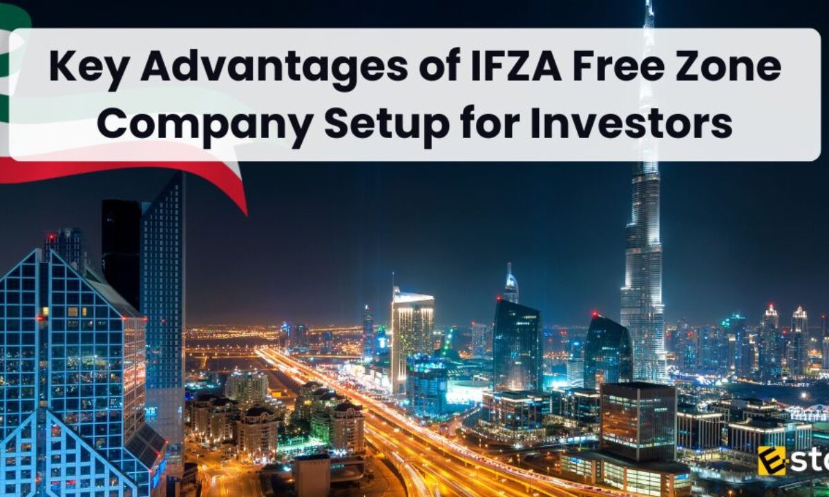 Top Advantages of Setting Up a Company in IFZA Dubai