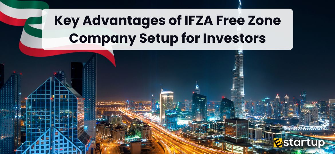 Key Advantages of IFZA Free Zone Company Setup for Investors