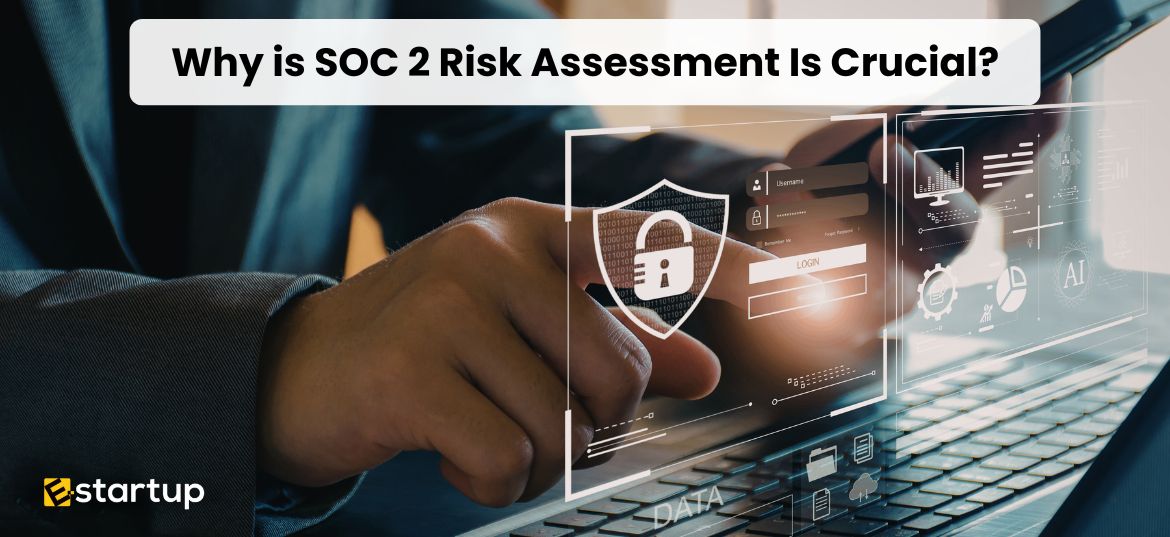 Why is SOC 2 Risk Assessment Is Crucial for businesses, SOC 2 compliance