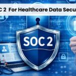 SOC 2 Compliance For Healthcare Data Security
