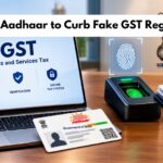 Fake GST Registrations, Biometric Aadhaar Authentication for GST Registration