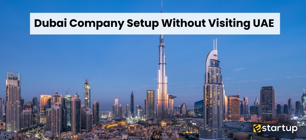 Dubai Company Setup Without Visiting UAE